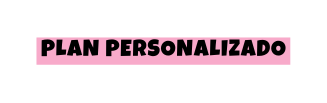 Plan PERSONALIZADO